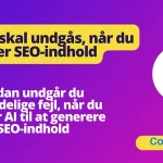 Fejl du bør undgå, når du genererer SEO-indhold