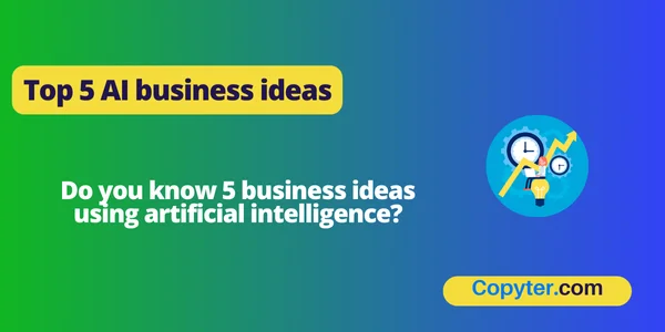 Top 5 AI business ideas