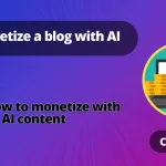 Monetizing a blog using AI