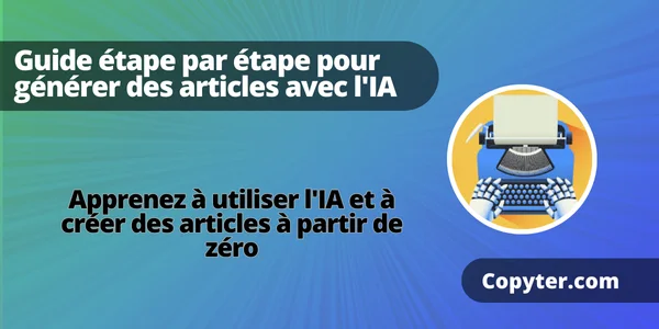 Copyter AI pour créer un article Apprenez à utiliser l'IA pour créer du contenu