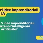 Le 5 migliori idee imprenditoriali basate sull' IA