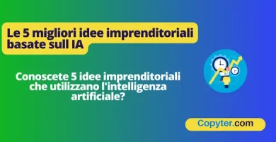 Le 5 migliori idee imprenditoriali basate sull' IA