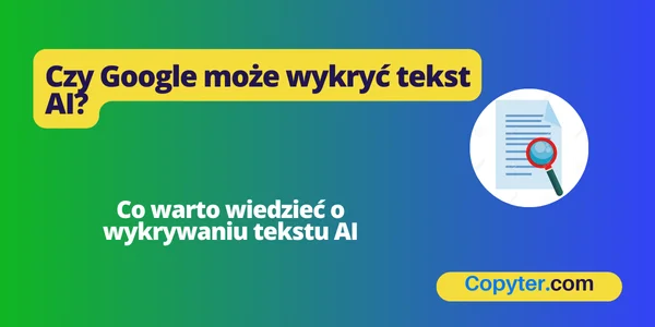 Czy Google może wykryć zawartość AI? Google wykrywa tekst AI