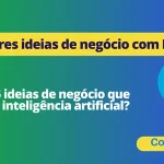 As 5 melhores ideias de negócio com IA