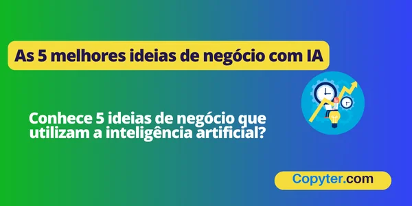 As 5 melhores ideias de negócio com IA