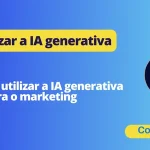 Como utilizar a IA generativa