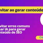 Erros que você deve evitar ao gerar conteúdo SEO