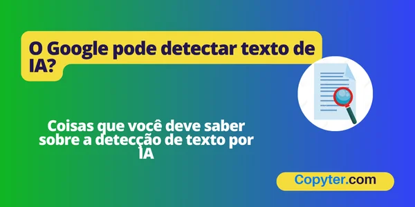 O Google pode detectar conteúdo de IA Google detecta texto de IA